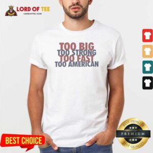 Official Too Big Too Strong Too Fast Too American