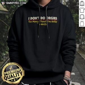 Hot I Don'T Do Orgies Too Many Thank You Notes To Write Hoodie