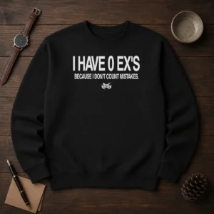 Official I Have 0 Ex'S Because I Don'T Count Mistakes Sweater