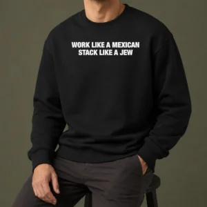Funny Work Like A Mexican Stack Like A Jew Text Sweater