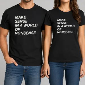 Awesome Make Sense In A World Of Nonsense