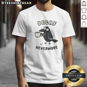 Top Decaf Nevermore Shirt featuring a unique design for coffee lovers