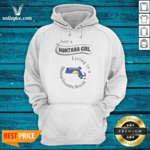 Pretty Just A Montana Girl Living In A Massachusetts World hoodie optimized on hoodie optimized