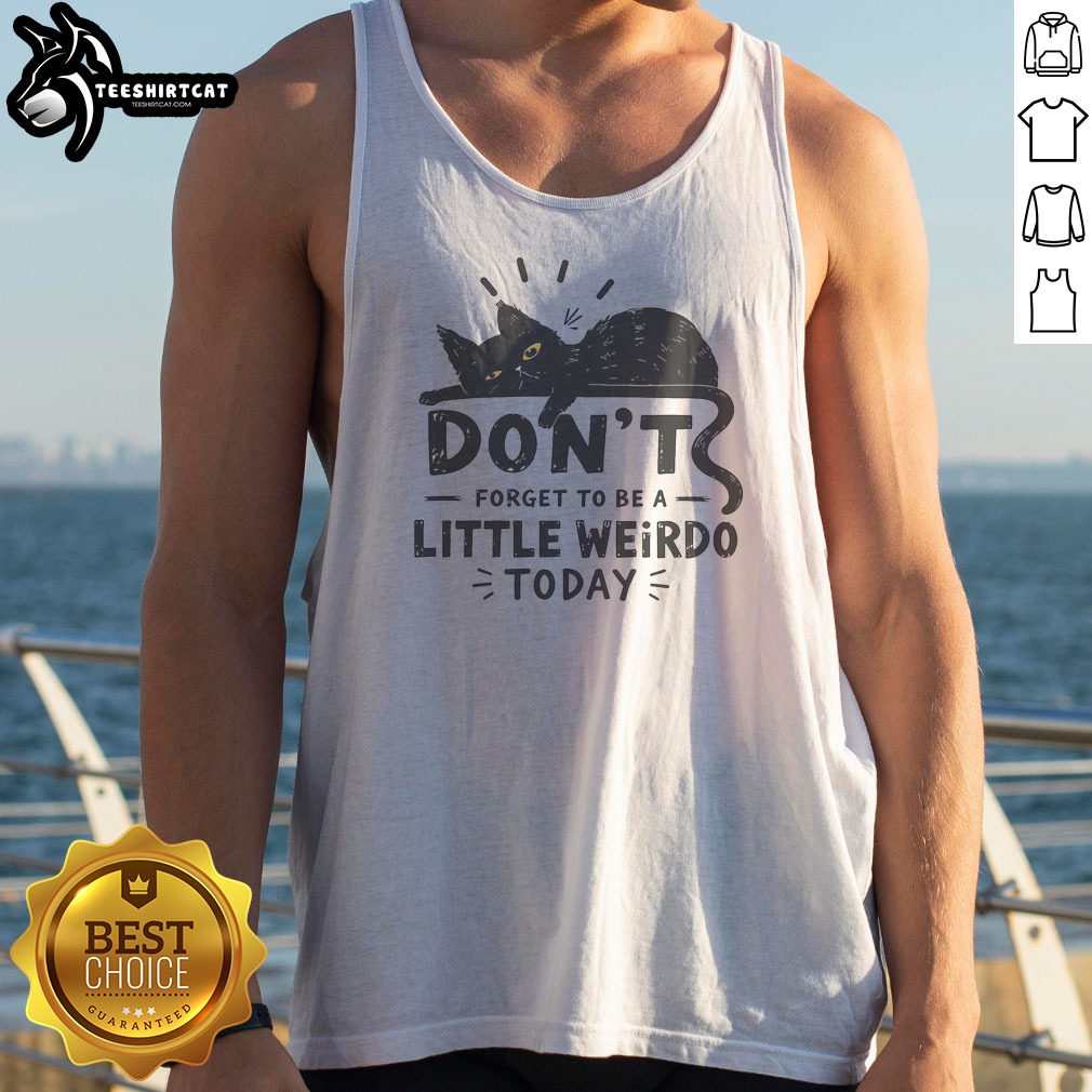 don-t-forget-to-be-a-little-weirdo-today-tank-top Don'T Forget To Be A Little Weirdo Today Tank Top