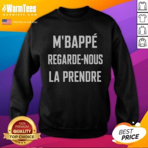Funny M'Bappé Regarde Nous LA Prendre sweatshirt featuring a humorous graphic design
