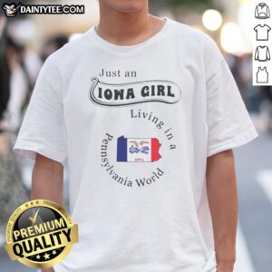 Funny Just An Iowa Girl Living In A Pennsylvania World Graphic Shirt displayed on a casual background