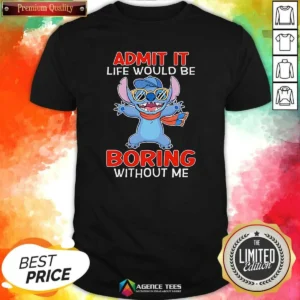 Awesome Stitch Cute Cartoon Graphic Admit It Life Would Be Boring Without Me