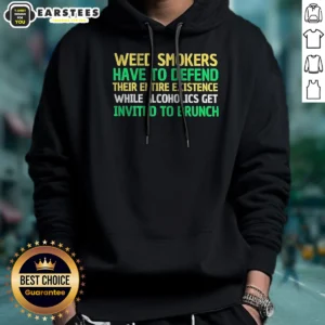 Top Weed Smokers Have To Defend Their Entire Existence While Alcoholics Get Invited To Brunch graphic hoodie in black, front view