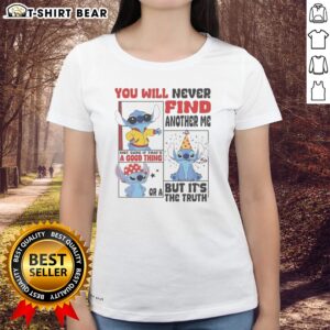 Awesome Lilo And Stitch You Will Never Find Another Me Not Sure If Thats A Good Thing Ladies shirt in vibrant colors