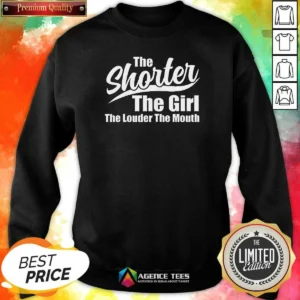 Nice The Shorter The Girl The Louder The Mouth Sweatshirt