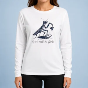 Pretty Praying Mantis Nature Science Biology Girls Will Be Girls Long Sleeve Shirt