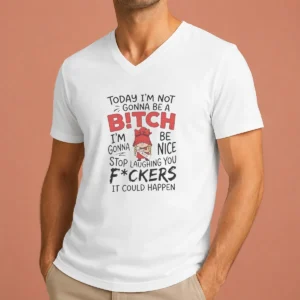 Official Today Im Not Gonna Be A Bitch Im Gonna Be Nice V-Neck Shirt