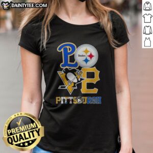 Awesome Pittsburgh Steelers Pittsburgh Penguins Pittsburgh Pirates Love Pittsburgh Teams Sport Ladies Shirt in vibrant colors