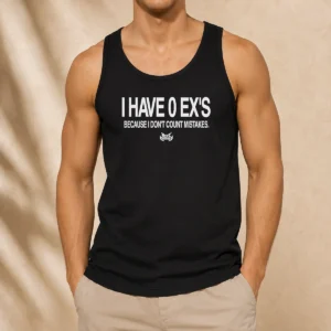 Original I Have 0 Ex'S Because I Don'T Count Mistakes Tank Top
