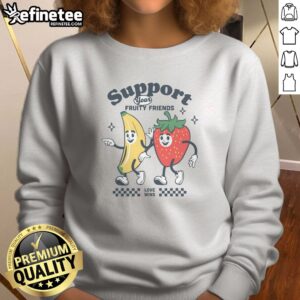 Original Support Your Fruity Friends sweatshirt featuring vibrant fruit-themed graphics