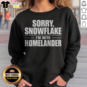 Nice Sorry Snowflake I'M With Homelander Sweatshirt featuring a bold graphic design