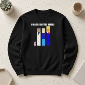 Pretty Donald Trump U Have Seen This Before Political Meme Sweater