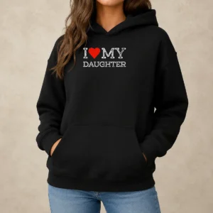 Pretty I Love My Daughter Hoodie