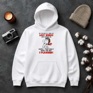 Good Snoopy So I'M Pretty Sure My Last Words Are Gonna Be Damn That Didn'T Work The Way I printed hoodie in black with front pocket
