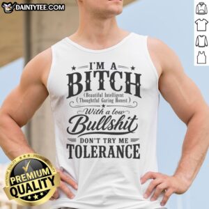 Awesome I'M A Bitch With A Low Bullshit Don'T Try Me Tolerance Tank top displayed on a neutral background