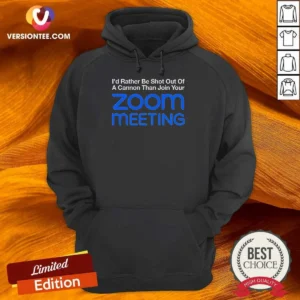 Awesome I'D Rather Be Shot Out Of A Cannon Than Join Your Zoom Meeting Hoodie
