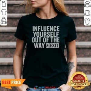 Hot Influence Yourself Out Of The Way Exit v neck optimized garment featuring a unique design
