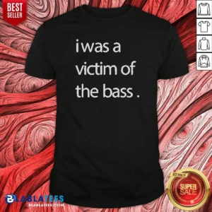 Official I Was A Victim Of The Bass shirt optimized, featuring bold text on a comfortable cotton tee