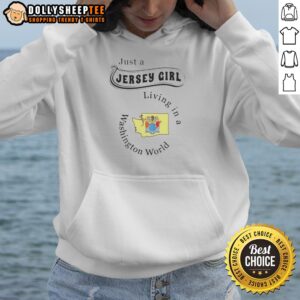Funny To Just A Jersey Girl Living In A Washington World Map Hoodie displayed on a casual pullover sweatshirt