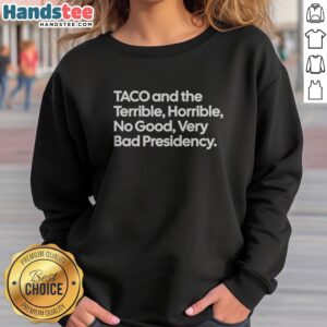 Original Taco And The Terrible Horrible No Good Very Bad Presidency sweatshirt in a cozy fit, perfect for casual wear.