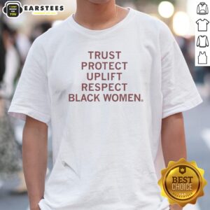 Funny Trust Protect Uplift Respect Black Women