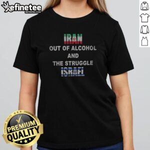 Official Iran Israel Flag Out Of Alcohol And The Struggle girlt shirt featuring unique graphic design