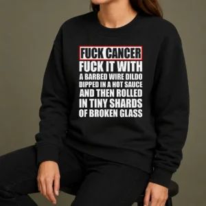 Premium Fck Cancer Fck It With A Barbed Wire Dildo Dipped In Hot Sauce sweater in black, front view with bold graphic print