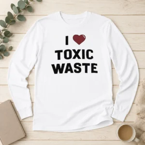 Good I Love Toxic Waste Long Sleeve Shirt