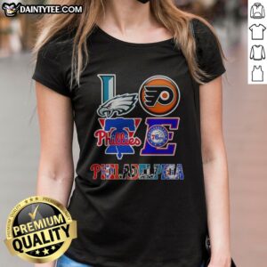 Nice Philadelphia Eagles Philadelphia Flyers Philadelphia Phillies Philadelphia 76ers Love Philadelphia Teams Sport Ladies Shirt featuring team logos