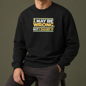 Original I May Be Wrong But I Doubt It Sweater in classic fit with bold text design on front
