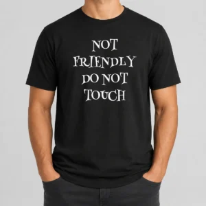 Funny Not Friendly Do Not Touch t shirt in classic crew neck style, black color with bold white text