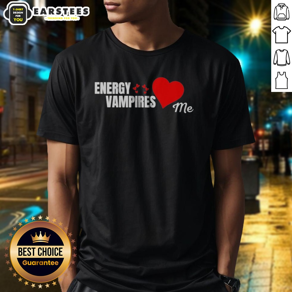 energy-vampires-love-me-shirt Energy Vampires Love Me shirt on shirt
