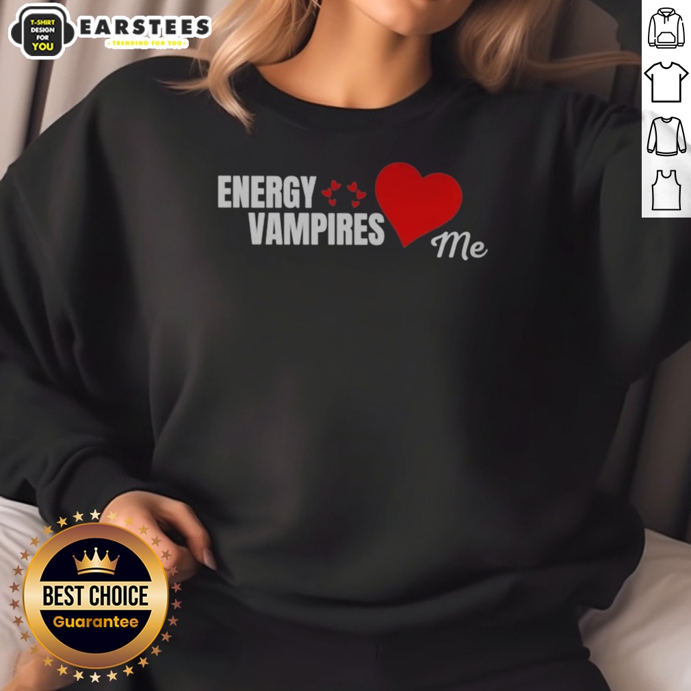 energy-vampires-love-me-sweatshirt Energy Vampires Love Me sweatshirt on sweatshirt