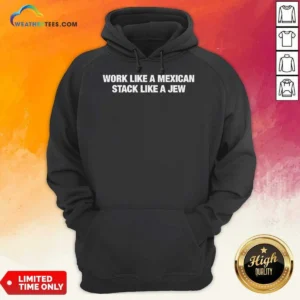 Pretty Work Like A Mexican Stack Like A Jew Text Hoodie