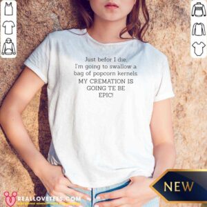 Pretty Just Befor I Die I'M Going To Swallow A Bag Of Popcorn Kernels v neck optimized shirt in white color with bold text design