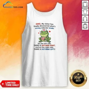 Premium Frog Omg My Sister Has Finally Discovered What'S Wrong With Her Brain Tank Top