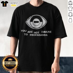 Funny You Are Not Immune To Propaganda Eye Symbol Minimalist Concept Shirt displayed on a neutral background.