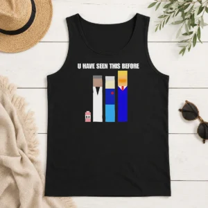 Funny Donald Trump U Have Seen This Before Political Meme Tank Top