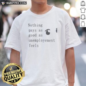 Official Nothing Pays As Good As Unemployement Feels