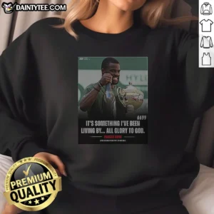 Premium It'S Something I8217ve Been Living By All Glory To God Frances Tiafoe After Beating Tay Sweatshirt