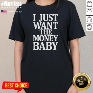 Premium I Just Want The Money Baby Ladies Shirt in classic black, crew neck, short sleeve tee for women
