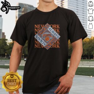 Pretty New York Knicks Always Knicks Shirt featuring team colors and logo on a comfortable fabric.
