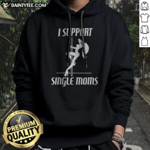 Awesome I Support Single Moms Pole Dancing Woman Hoodie with vibrant graphic design