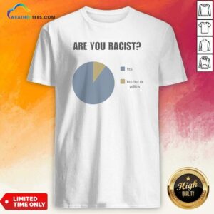 Premium Are You Racist Yes Yes Put In Yellow Pie Chart Graphic Shirt