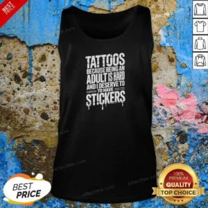Premium Tattoos Because Being An Adult Is Hard Deserve Tank Top optimized for a comfortable fit and casual wear